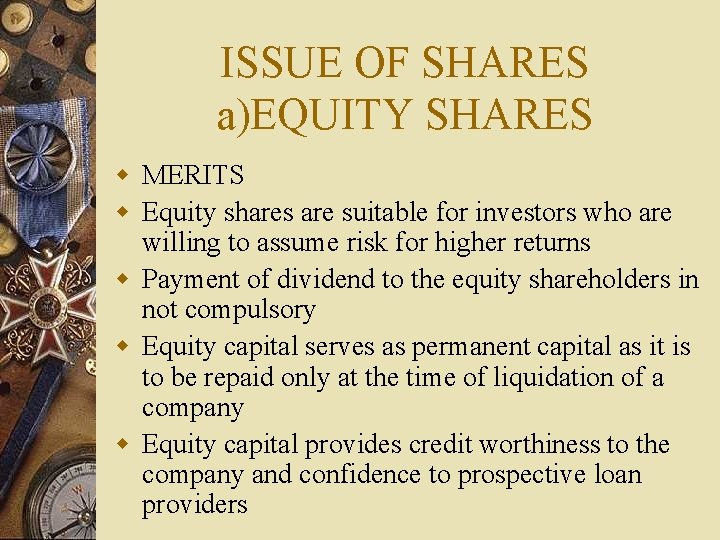 ISSUE OF SHARES a)EQUITY SHARES w MERITS w Equity shares are suitable for investors