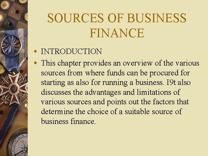 SOURCES OF BUSINESS FINANCE w INTRODUCTION w This chapter provides an overview of the