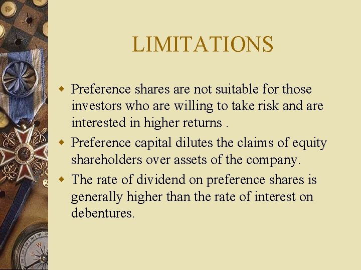 LIMITATIONS w Preference shares are not suitable for those investors who are willing to