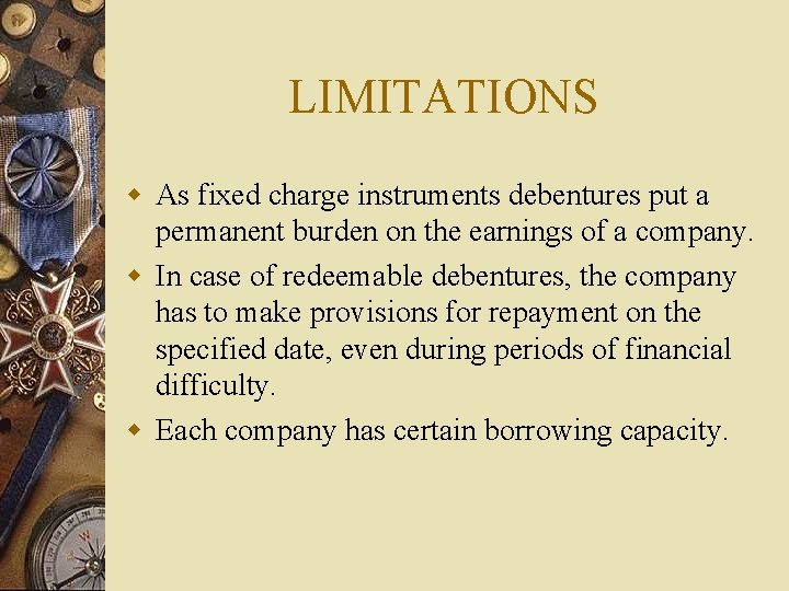 LIMITATIONS w As fixed charge instruments debentures put a permanent burden on the earnings