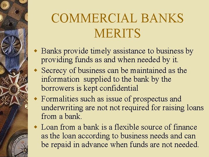 COMMERCIAL BANKS MERITS w Banks provide timely assistance to business by providing funds as