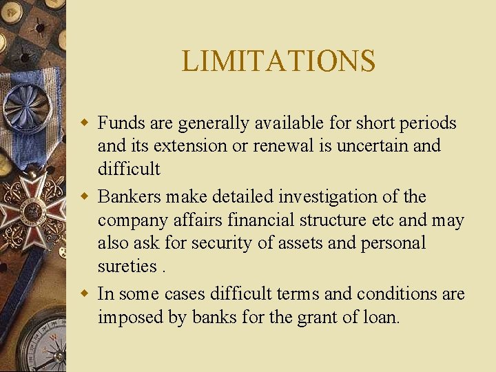 LIMITATIONS w Funds are generally available for short periods and its extension or renewal