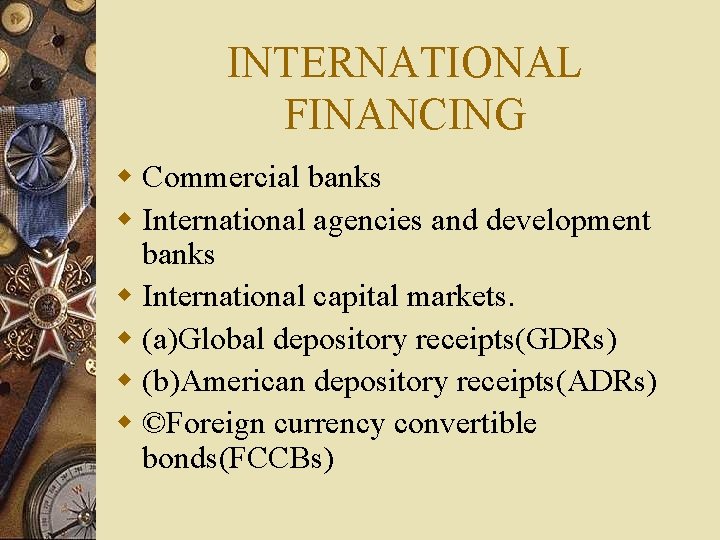 INTERNATIONAL FINANCING w Commercial banks w International agencies and development banks w International capital