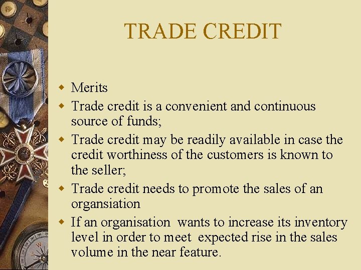 TRADE CREDIT w Merits w Trade credit is a convenient and continuous source of