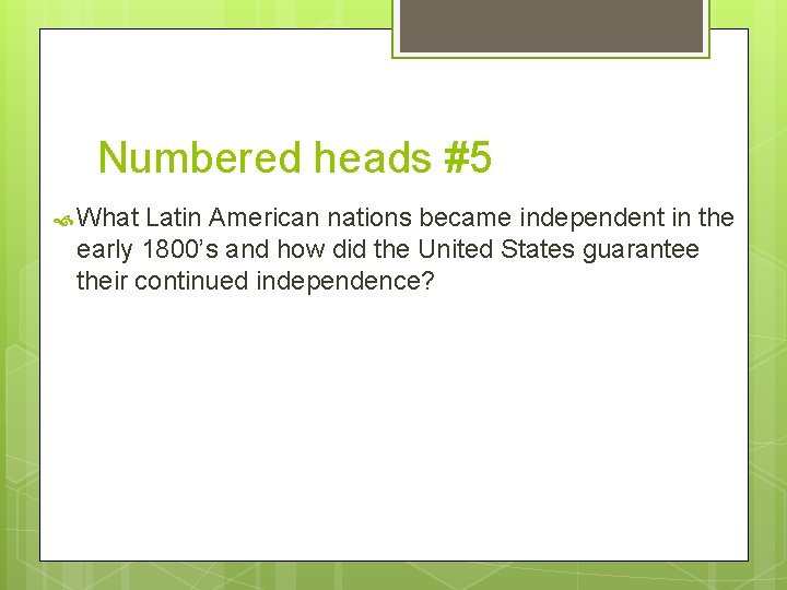 Numbered heads #5 What Latin American nations became independent in the early 1800’s and