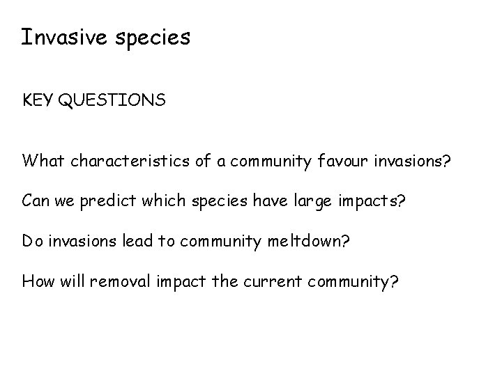 Invasive species KEY QUESTIONS What characteristics of a community favour invasions? Can we predict