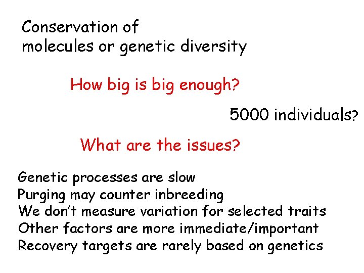 Conservation of molecules or genetic diversity How big is big enough? 5000 individuals? What