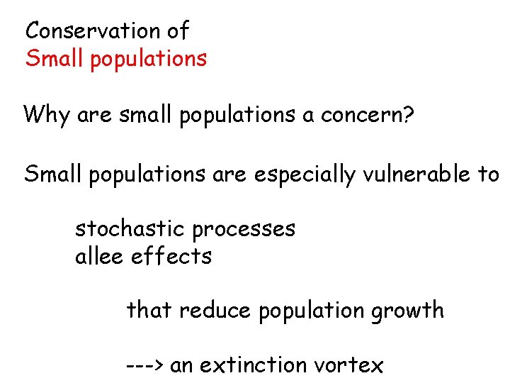 Conservation of Small populations Why are small populations a concern? Small populations are especially
