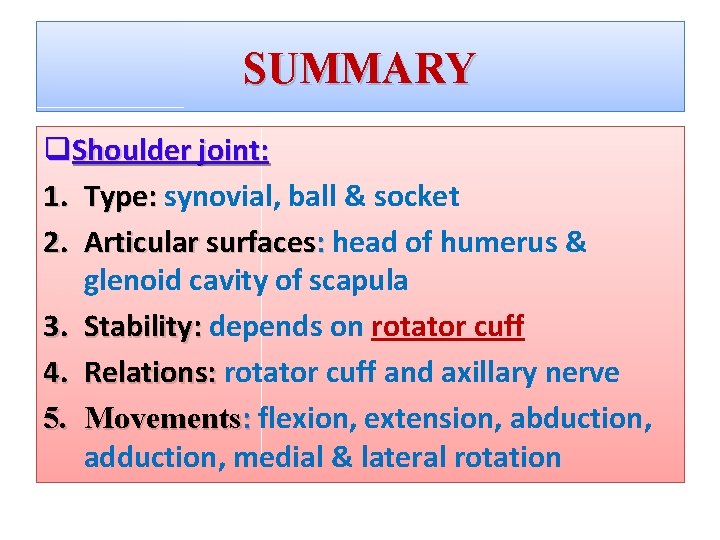 SUMMARY q. Shoulder joint: 1. Type: synovial, ball & socket 2. Articular surfaces: head