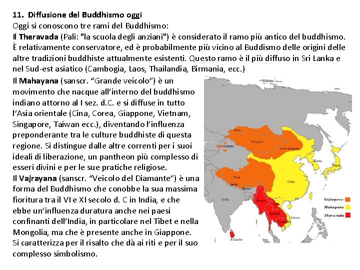 11. Diffusione del Buddhismo oggi Oggi si conoscono tre rami del Buddhismo: Il Theravada