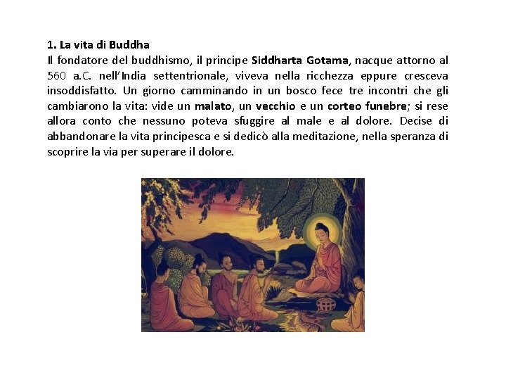 1. La vita di Buddha Il fondatore del buddhismo, il principe Siddharta Gotama, nacque