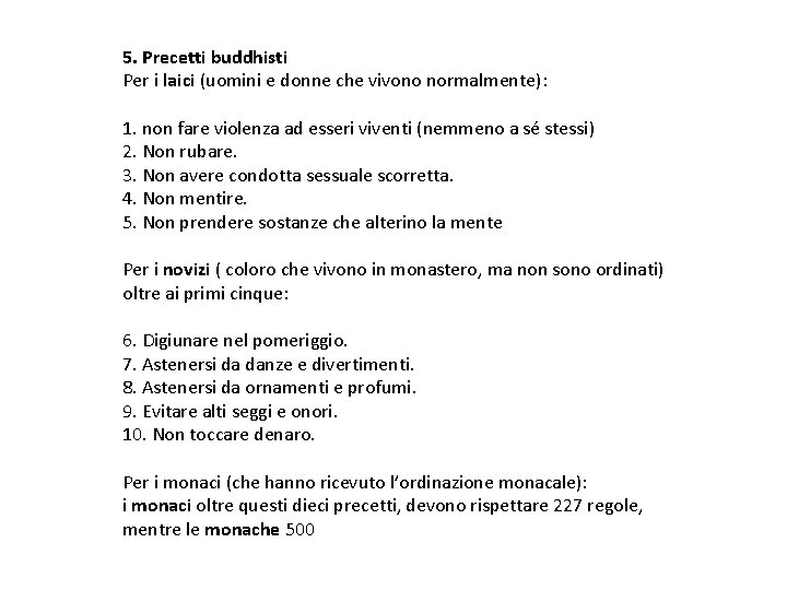 5. Precetti buddhisti Per i laici (uomini e donne che vivono normalmente): 1. non