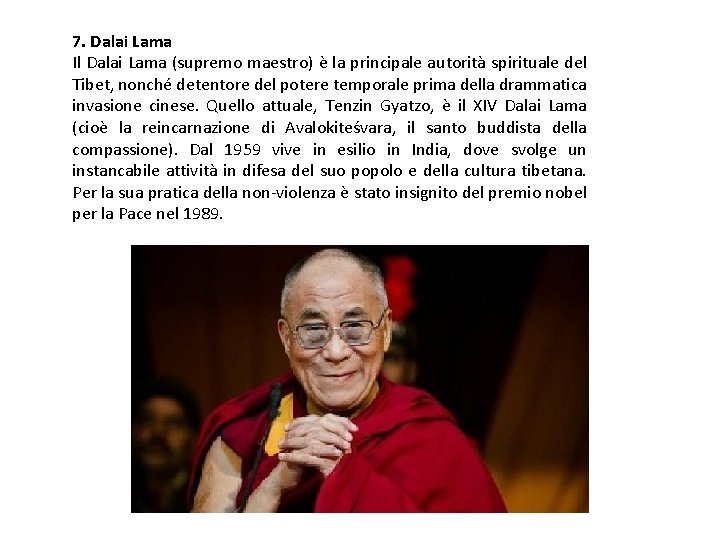 7. Dalai Lama Il Dalai Lama (supremo maestro) è la principale autorità spirituale del