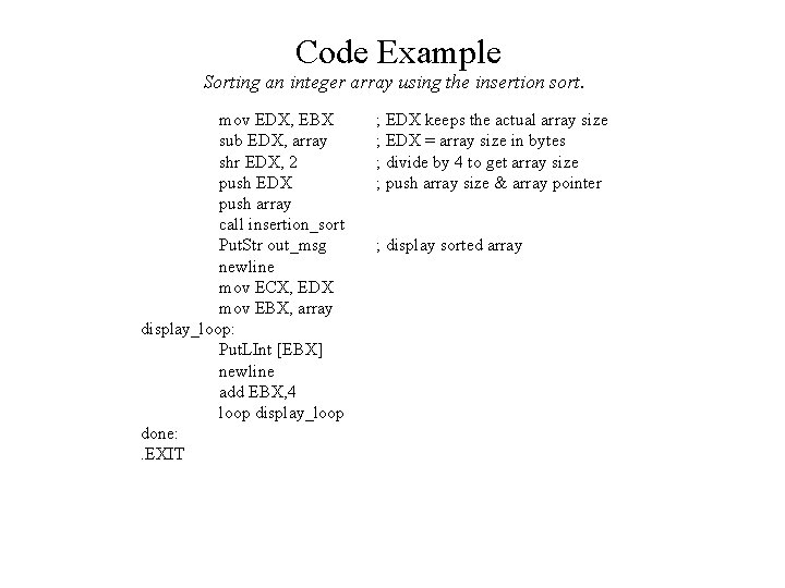 Code Example Sorting an integer array using the insertion sort. mov EDX, EBX sub