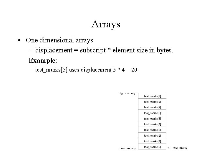 Arrays • One dimensional arrays – displacement = subscript * element size in bytes.