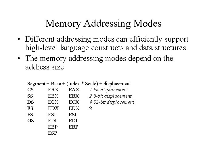 Memory Addressing Modes • Different addressing modes can efficiently support high-level language constructs and Memory Addressing Modes • Different addressing modes can efficiently support high-level language constructs and