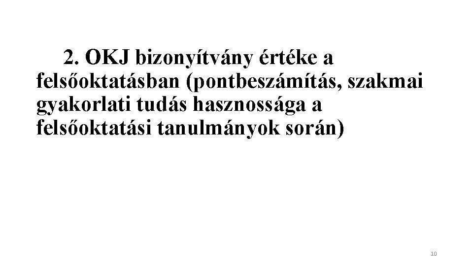  2. OKJ bizonyítvány értéke a felsőoktatásban (pontbeszámítás, szakmai gyakorlati tudás hasznossága a felsőoktatási