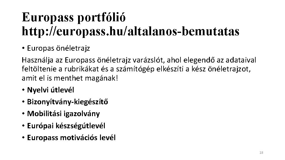 Europass portfólió http: //europass. hu/altalanos-bemutatas • Europas önéletrajz Használja az Europass önéletrajz varázslót, ahol