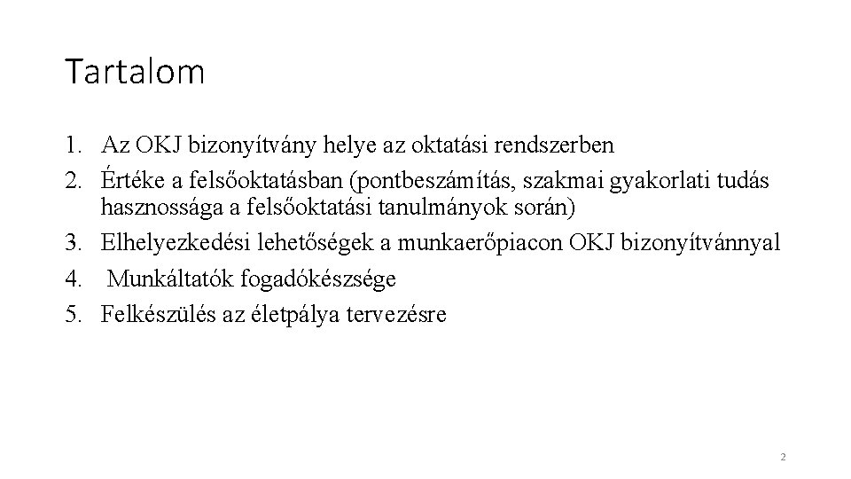 Tartalom 1. Az OKJ bizonyítvány helye az oktatási rendszerben 2. Értéke a felsőoktatásban (pontbeszámítás,