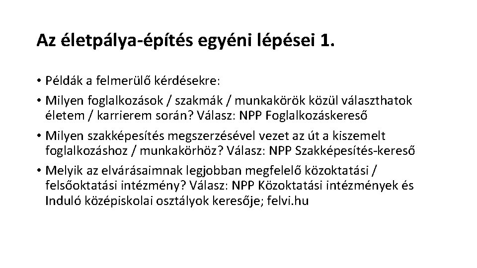 Az életpálya-építés egyéni lépései 1. • Példák a felmerülő kérdésekre: • Milyen foglalkozások /