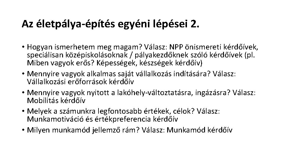 Az életpálya-építés egyéni lépései 2. • Hogyan ismerhetem meg magam? Válasz: NPP önismereti kérdőívek,