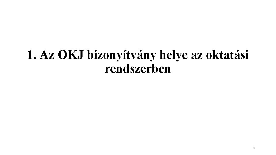 1. Az OKJ bizonyítvány helye az oktatási rendszerben 4 