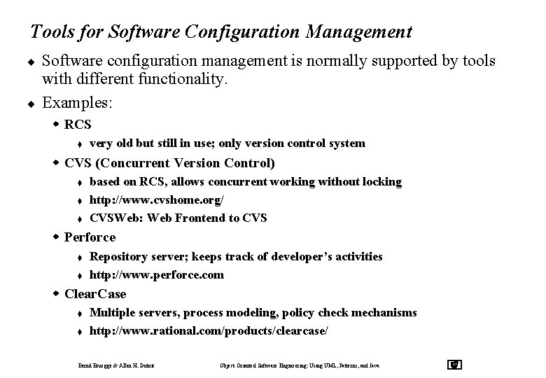 Tools for Software Configuration Management ¨ ¨ Software configuration management is normally supported by