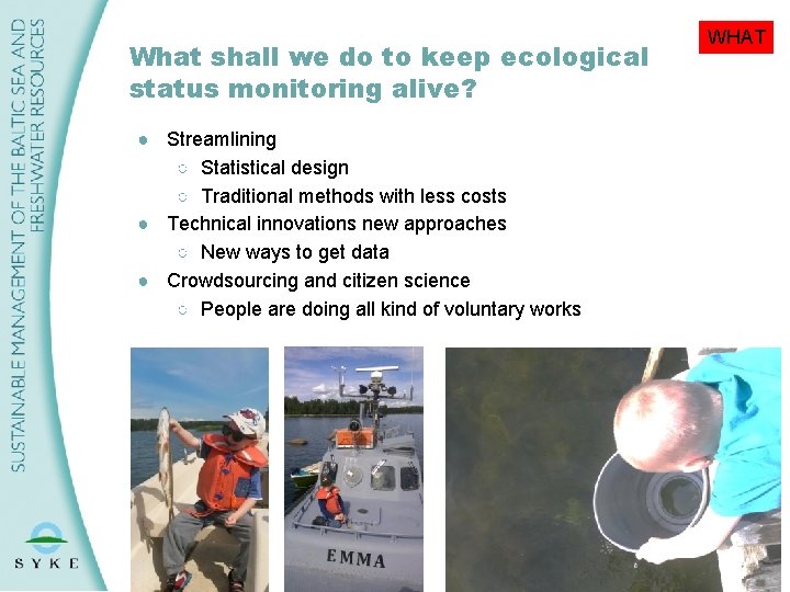 What shall we do to keep ecological status monitoring alive? WHAT ● Streamlining ○