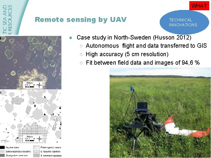 WHAT Remote sensing by UAV TECHNICAL INNOVATIONS ● Case study in North-Sweden (Husson 2012)