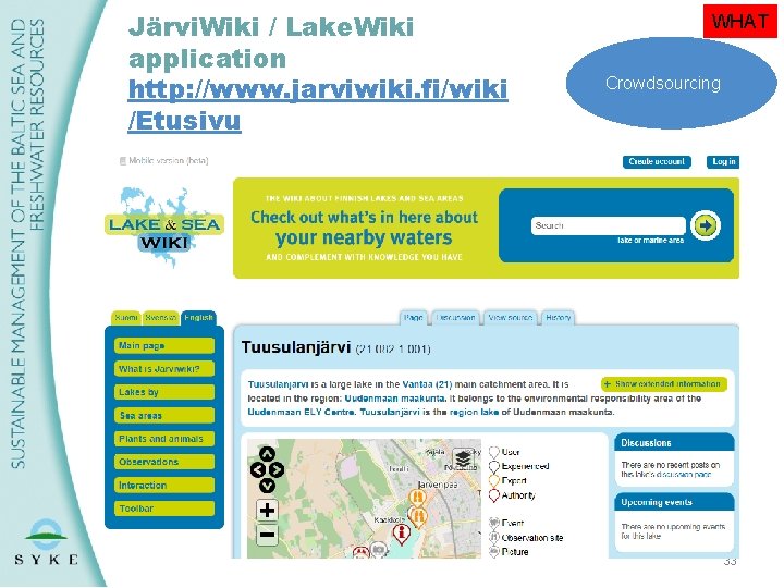 Järvi. Wiki / Lake. Wiki application http: //www. jarviwiki. fi/wiki /Etusivu WHAT Crowdsourcing 33