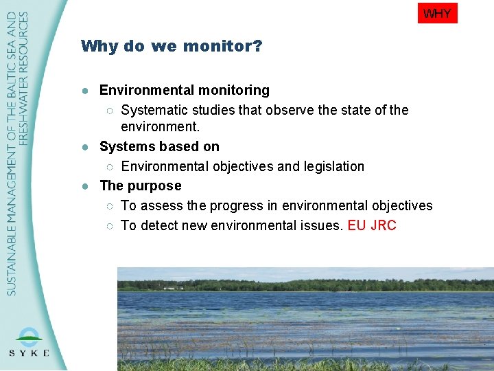 WHY Why do we monitor? ● Environmental monitoring ○ Systematic studies that observe the