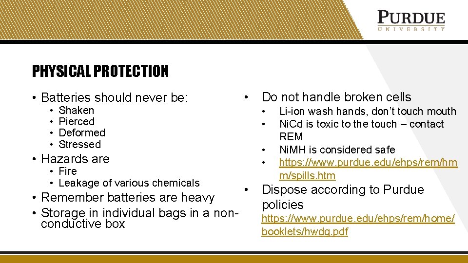 PHYSICAL PROTECTION • Batteries should never be: • • Shaken Pierced Deformed Stressed •