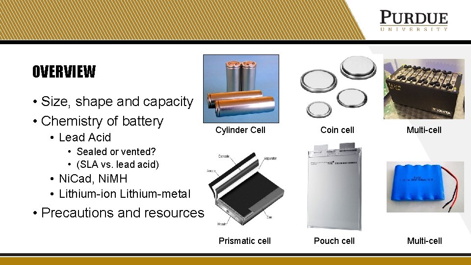 OVERVIEW • Size, shape and capacity • Chemistry of battery • Lead Acid Cylinder