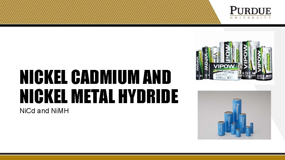 NICKEL CADMIUM AND NICKEL METAL HYDRIDE Ni. Cd and Ni. MH 