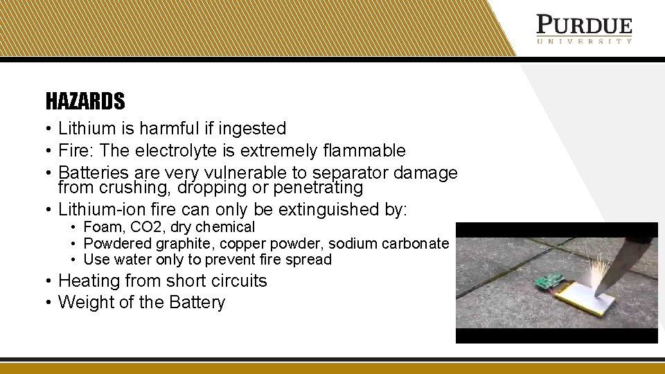 HAZARDS • Lithium is harmful if ingested • Fire: The electrolyte is extremely flammable