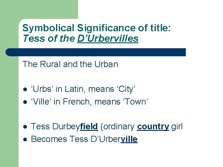 Symbolical Significance of title: Tess of the D’Urbervilles The Rural and the Urban l