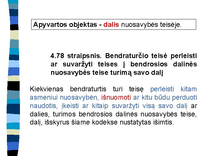 Apyvartos objektas - dalis nuosavybės teisėje. 4. 78 straipsnis. Bendraturčio teisė perleisti ar suvaržyti