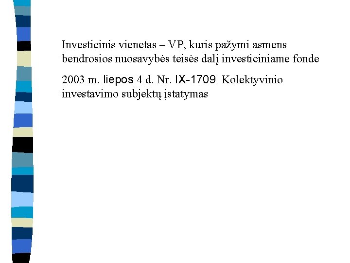 Investicinis vienetas – VP, kuris pažymi asmens bendrosios nuosavybės teisės dalį investiciniame fonde 2003