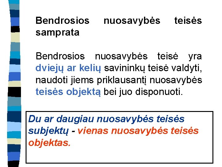 Bendrosios samprata nuosavybės teisės Bendrosios nuosavybės teisė yra dviejų ar kelių savininkų teisė valdyti,