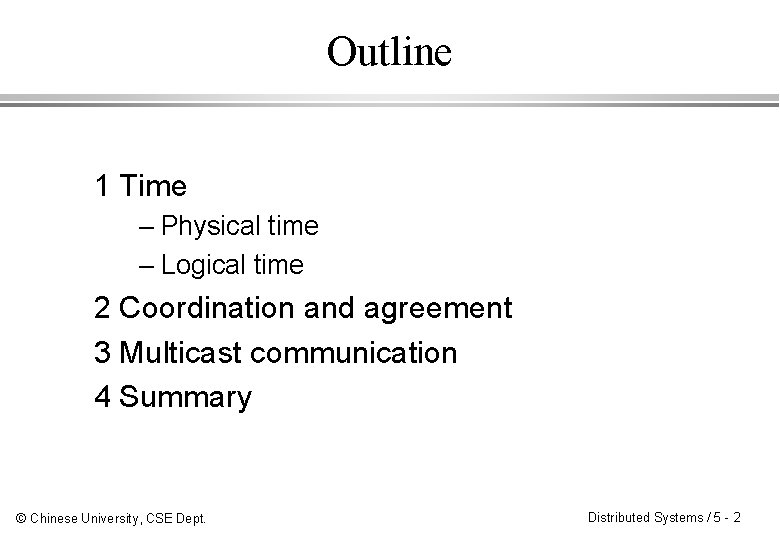 Outline 1 Time – Physical time – Logical time 2 Coordination and agreement 3 Outline 1 Time – Physical time – Logical time 2 Coordination and agreement 3