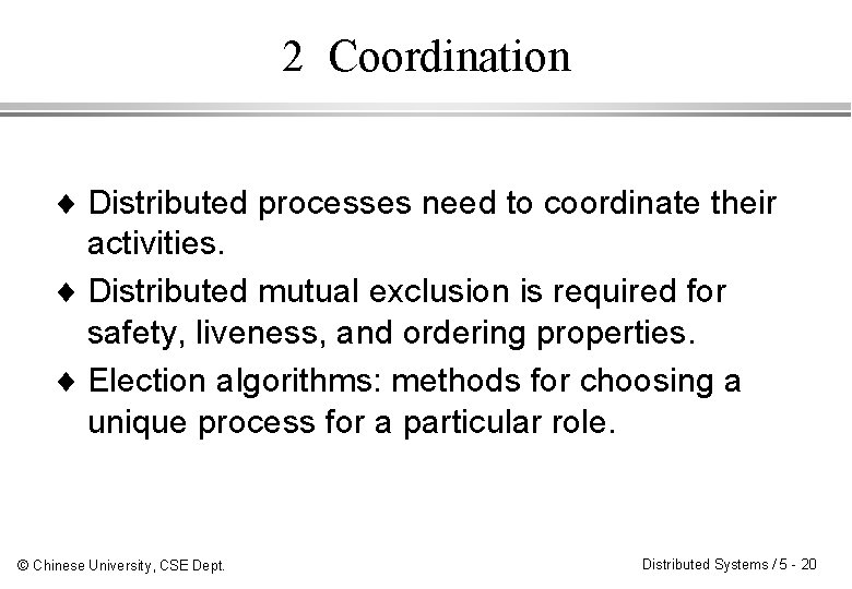 2 Coordination ¨ Distributed processes need to coordinate their activities. ¨ Distributed mutual exclusion 2 Coordination ¨ Distributed processes need to coordinate their activities. ¨ Distributed mutual exclusion