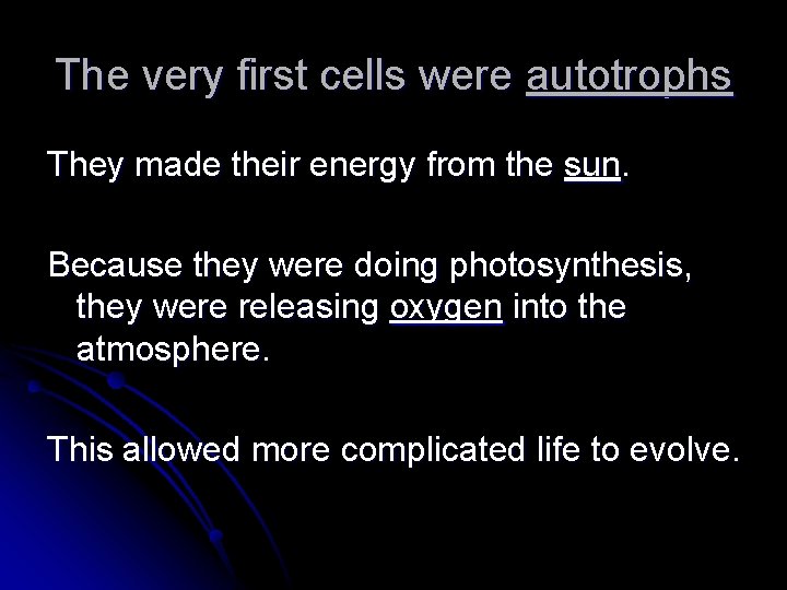 The very first cells were autotrophs They made their energy from the sun. Because