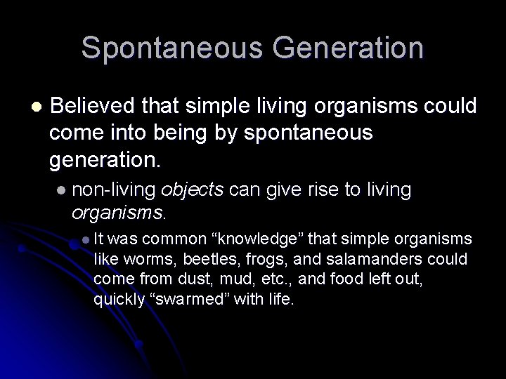 Spontaneous Generation l Believed that simple living organisms could come into being by spontaneous