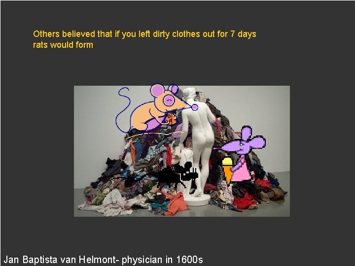 Others believed that if you left dirty clothes out for 7 days rats would