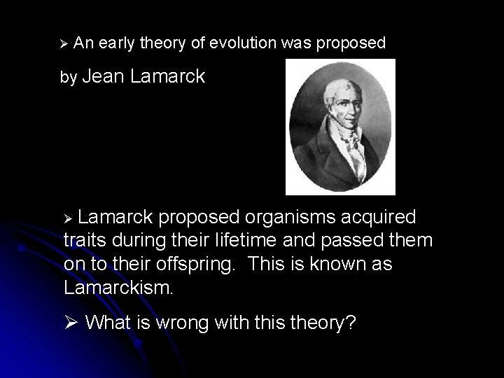 Ø An early theory of evolution was proposed by Jean Lamarck Ø Lamarck proposed