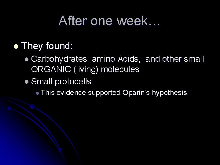 After one week… l They found: l Carbohydrates, amino Acids, and other small ORGANIC