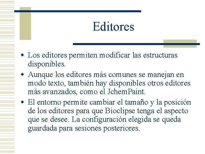 Editores w Los editores permiten modificar las estructuras disponibles. w Aunque los editores más