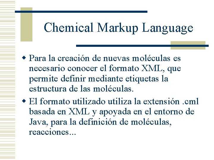 Chemical Markup Language w Para la creación de nuevas moléculas es necesario conocer el