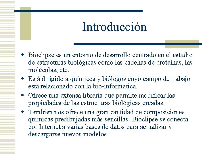 Introducción w Bioclipse es un entorno de desarrollo centrado en el estudio de estructuras