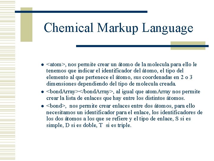 Chemical Markup Language l l l <atom>, nos permite crear un átomo de la